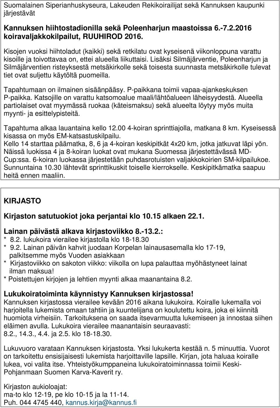 Lisäksi Silmäjärventie, Poleenharjun ja Silmäjärventien risteyksestä metsäkirkolle sekä toisesta suunnasta metsäkirkolle tulevat tiet ovat suljettu käytöltä puomeilla.