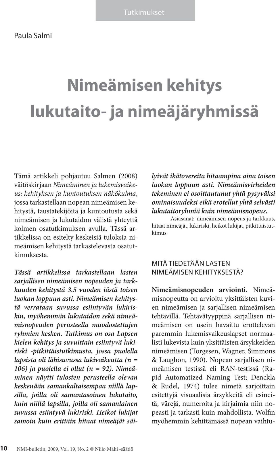 Tässä artikkelissa on esitelty keskeisiä tuloksia nimeämisen kehitystä tarkastelevasta osatutkimuksesta.