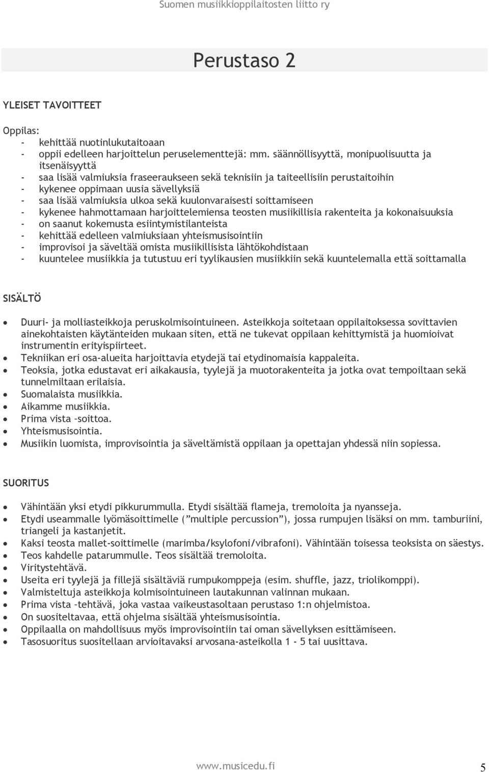 ulkoa sekä kuulonvaraisesti soittamiseen - kykenee hahmottamaan harjoittelemiensa teosten musiikillisia rakenteita ja kokonaisuuksia - on saanut kokemusta esiintymistilanteista - kehittää edelleen