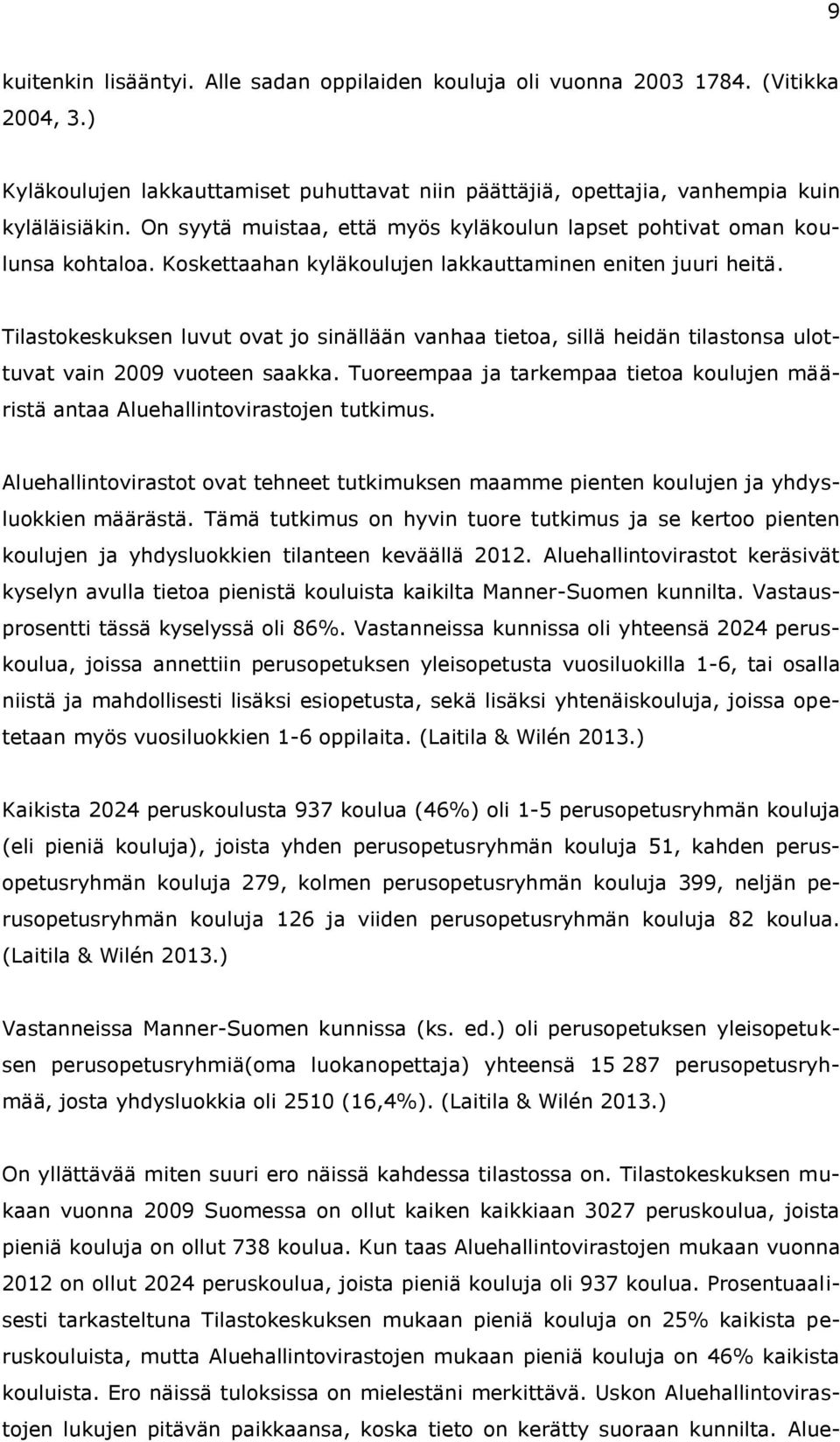Tilastokeskuksen luvut ovat jo sinällään vanhaa tietoa, sillä heidän tilastonsa ulottuvat vain 2009 vuoteen saakka.