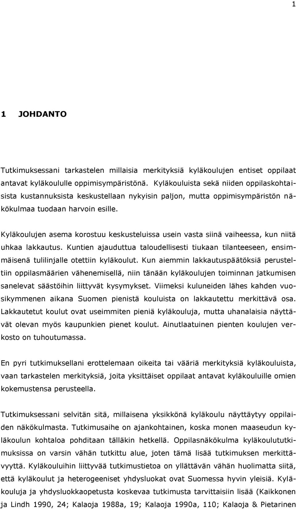 Kyläkoulujen asema korostuu keskusteluissa usein vasta siinä vaiheessa, kun niitä uhkaa lakkautus.