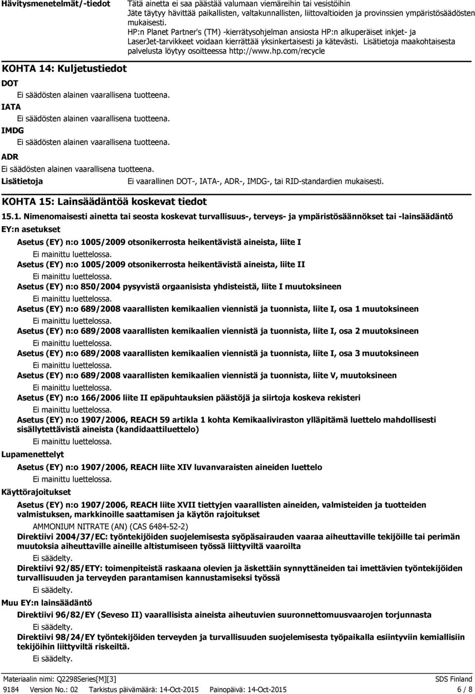 HP:n Planet Partner's (TM) kierrätysohjelman ansiosta HP:n alkuperäiset inkjet ja LaserJettarvikkeet voidaan kierrättää yksinkertaisesti ja kätevästi.