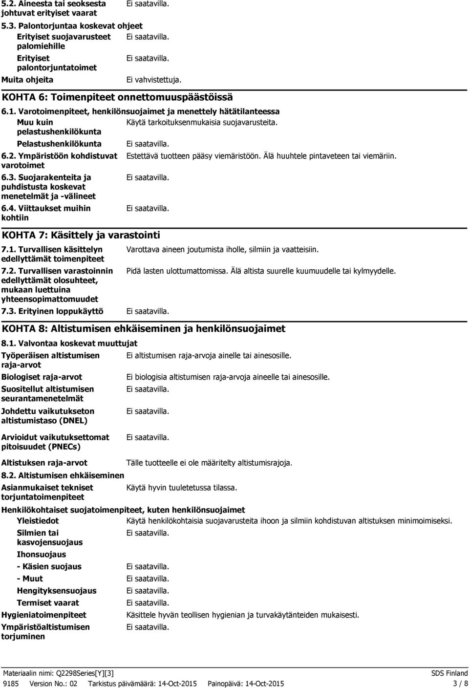 pelastushenkilökunta Pelastushenkilökunta 6.2. Ympäristöön kohdistuvat varotoimet 6.3. Suojarakenteita ja puhdistusta koskevat menetelmät ja välineet 6.4.