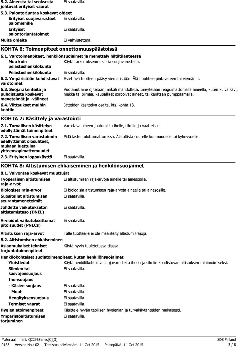 pelastushenkilökunta Pelastushenkilökunta 6.2. Ympäristöön kohdistuvat varotoimet 6.3. Suojarakenteita ja puhdistusta koskevat menetelmät ja välineet 6.4.