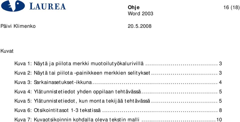 .. 4 Kuva 4: Ylätunnistetiedot yhden oppilaan tehtävässä.