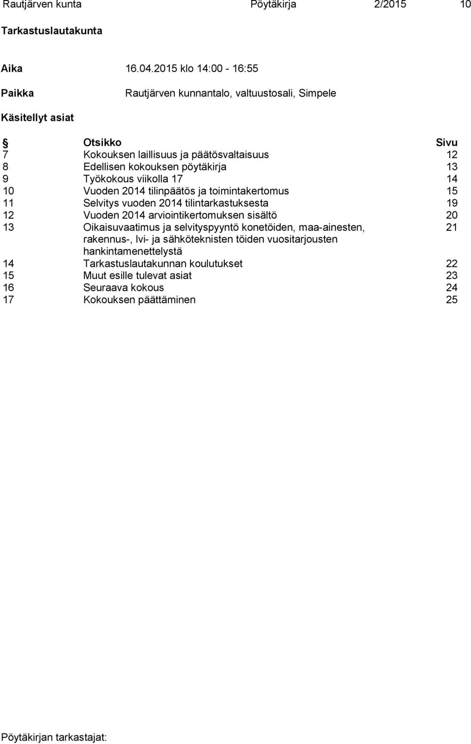 pöytäkirja 13 9 Työkokous viikolla 17 14 10 Vuoden 2014 tilinpäätös ja toimintakertomus 15 11 Selvitys vuoden 2014 tilintarkastuksesta 19 12 Vuoden 2014