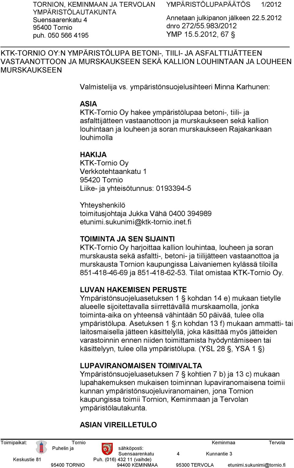 ympäristönsuojelusihteeri Minna Karhunen: ASIA KTK-Tornio Oy hakee ympäristölupaa betoni-, tiili- ja asfalttijätteen vastaanottoon ja murskaukseen sekä kallion louhintaan ja louheen ja soran