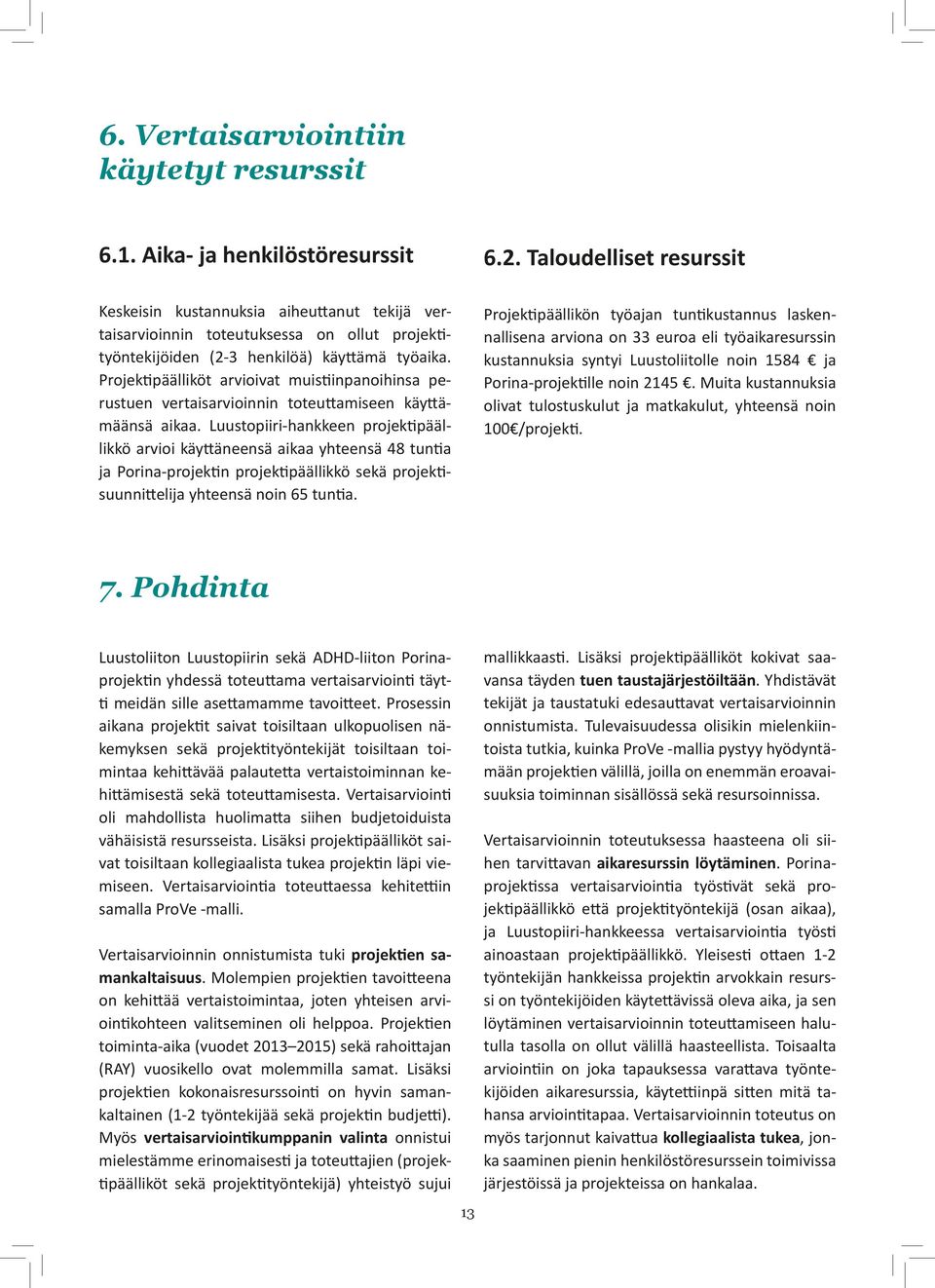 Projektipäälliköt arvioivat muistiinpanoihinsa perustuen vertaisarvioinnin toteuttamiseen käyttämäänsä aikaa.