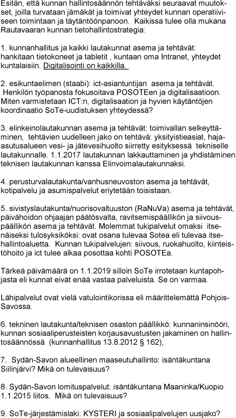 kunnanhallitus ja kaikki lautakunnat asema ja tehtävät: hankitaan tietokoneet ja tabletit, kuntaan oma Intranet, yhteydet kuntalaisiin. Digitalisointi on kaikkilla. 2.