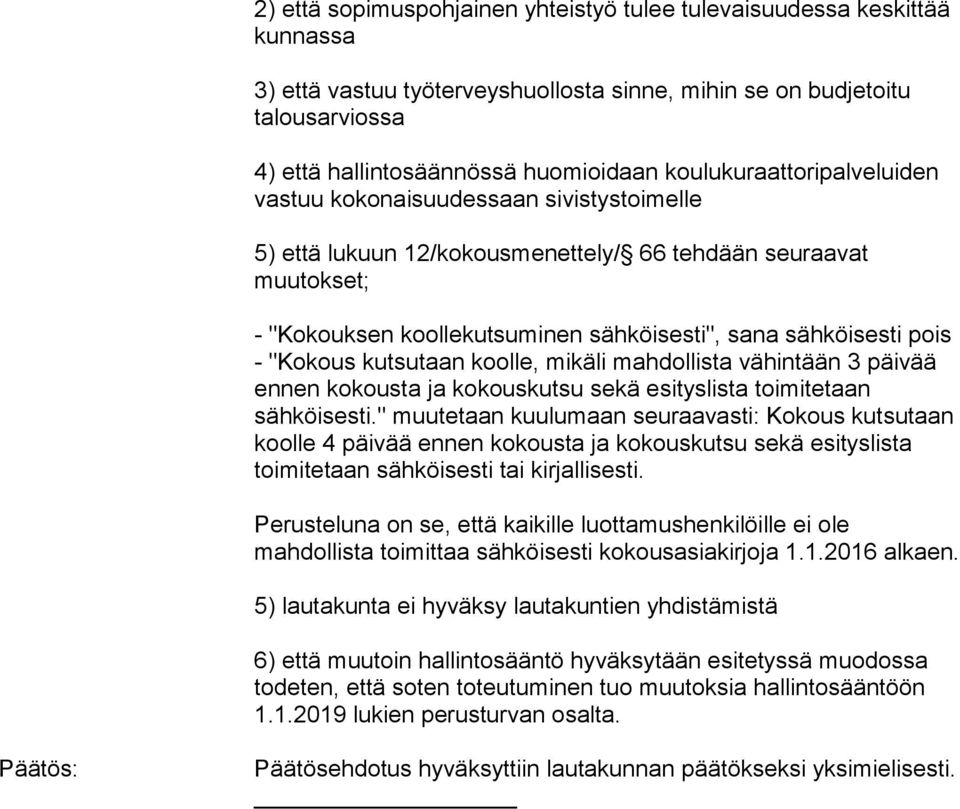 pois - "Kokous kutsutaan koolle, mikäli mahdollista vähintään 3 päivää ennen kokousta ja kokouskutsu sekä esityslista toimitetaan sähköisesti.