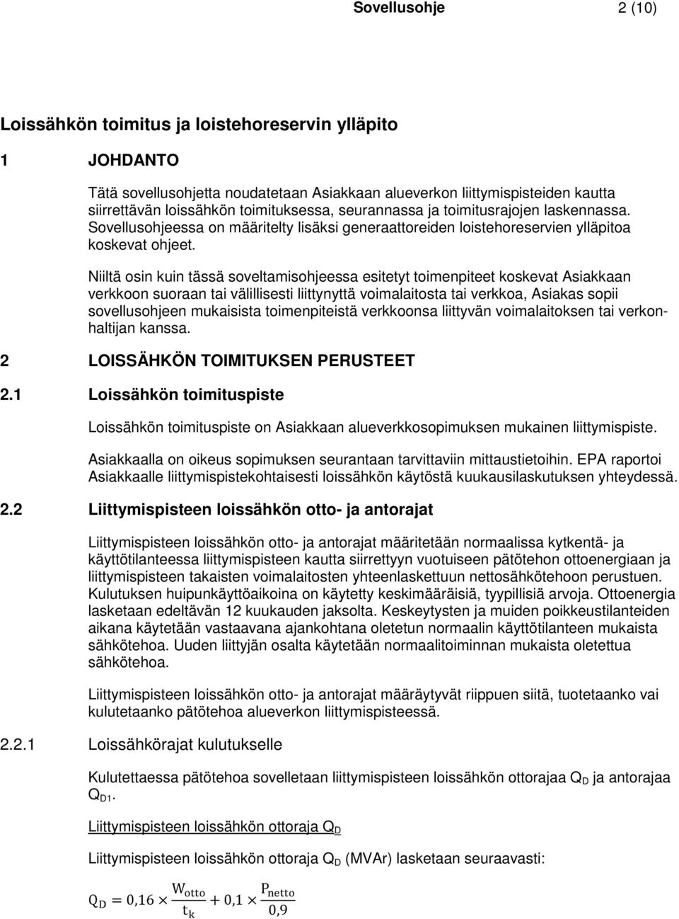 Niiltä osin kuin tässä soveltamisohjeessa esitetyt toimenpiteet koskevat Asiakkaan verkkoon suoraan tai välillisesti liittynyttä voimalaitosta tai verkkoa, Asiakas sopii sovellusohjeen mukaisista