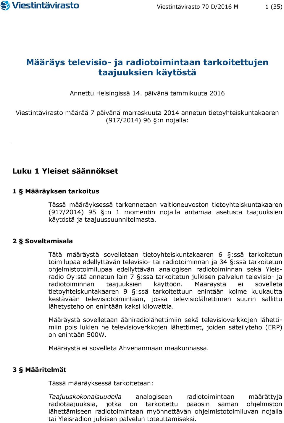 tarkennetaan valtioneuvoston tietoyhteiskuntakaaren (917/2014) 95 :n 1 momentin nojalla antamaa asetusta taajuuksien käytöstä ja taajuussuunnitelmasta.