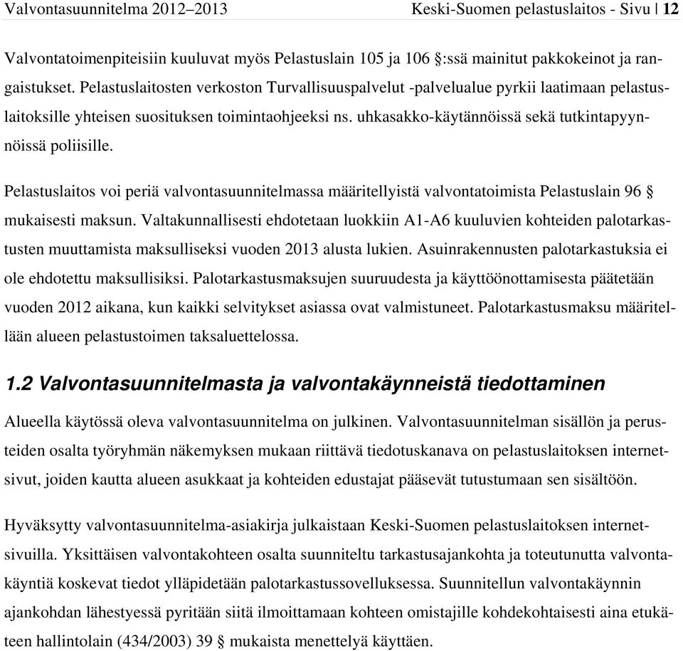Pelastuslaitos voi periä valvontasuunnitelmassa määritellyistä valvontatoimista Pelastuslain 96 mukaisesti maksun.
