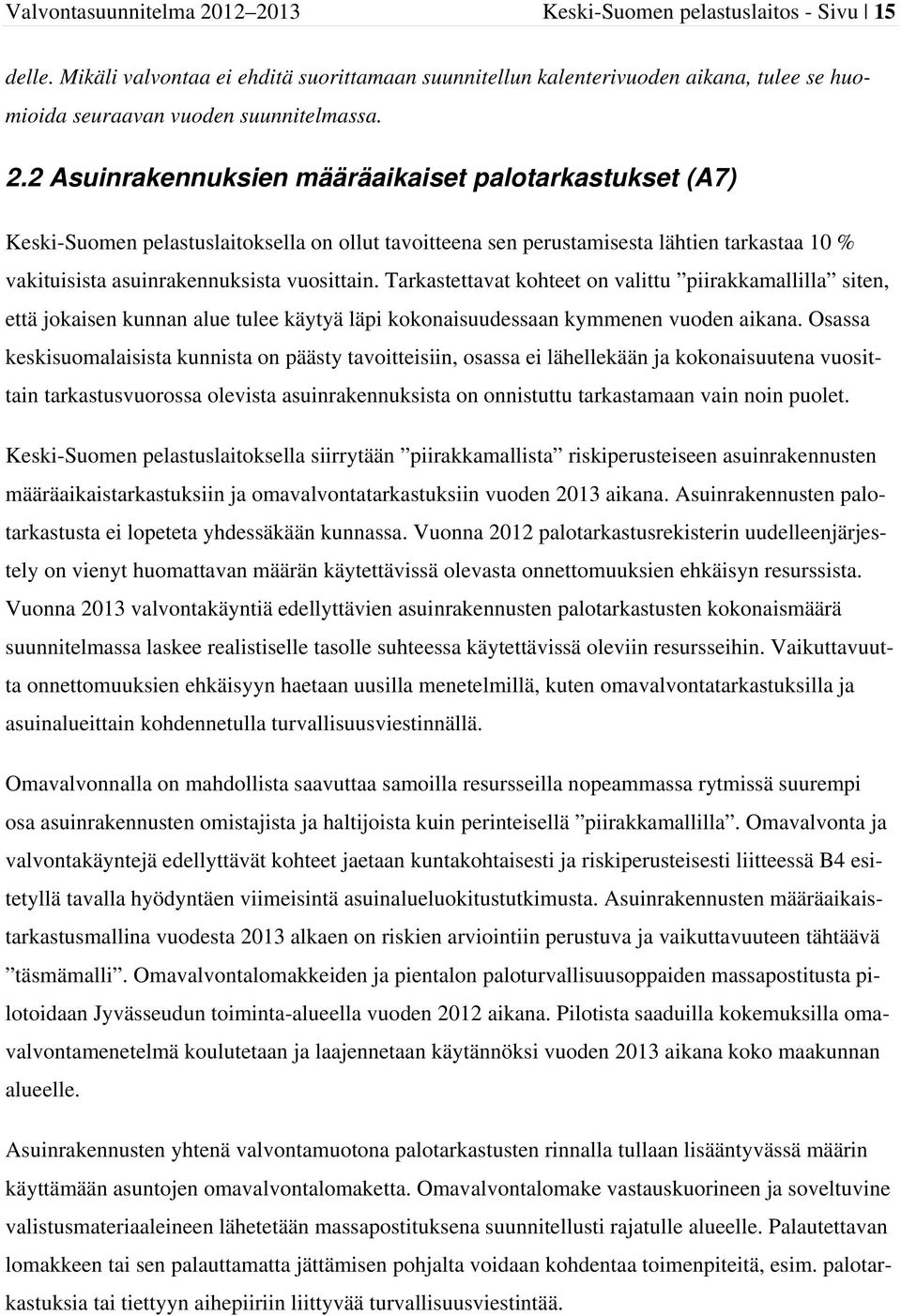 2 Asuinrakennuksien määräaikaiset palotarkastukset (A7) Keski-Suomen pelastuslaitoksella on ollut tavoitteena sen perustamisesta lähtien tarkastaa 10 % vakituisista asuinrakennuksista vuosittain.