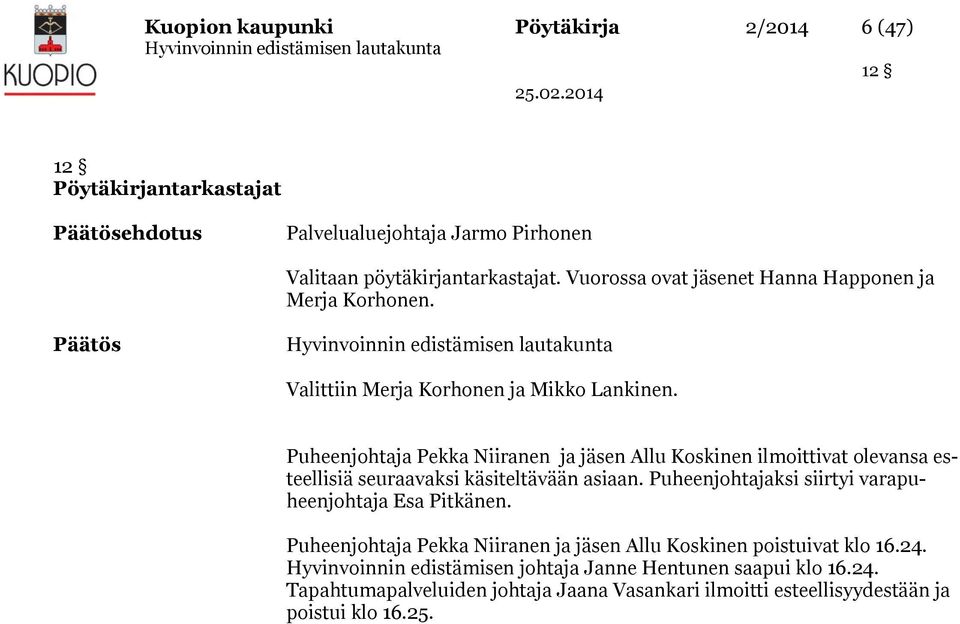 Puheenjohtaja Pekka Niiranen ja jäsen Allu Koskinen ilmoittivat olevansa esteellisiä seuraavaksi käsiteltävään asiaan.