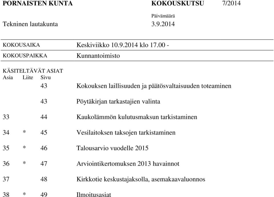 Pöytäkirjan tarkastajien valinta 33 44 Kaukolämmön kulutusmaksun tarkistaminen 34 * 45 Vesilaitoksen taksojen tarkistaminen 35 *