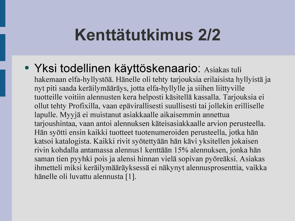 Tarjouksia ei ollut tehty Profixilla, vaan epävirallisesti suullisesti tai jollekin erilliselle lapulle.