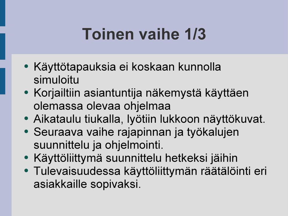 näyttökuvat. Seuraava vaihe rajapinnan ja työkalujen suunnittelu ja ohjelmointi.