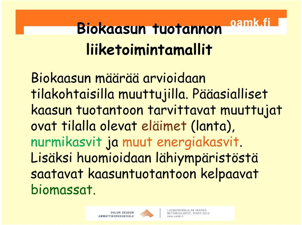 Pääasialliset kaasun tuotantoon tarvittavat muuttujat ovat tilalla olevat