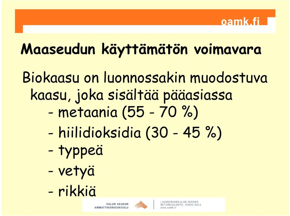 sisältää pääasiassa - metaania (55-70 %) -