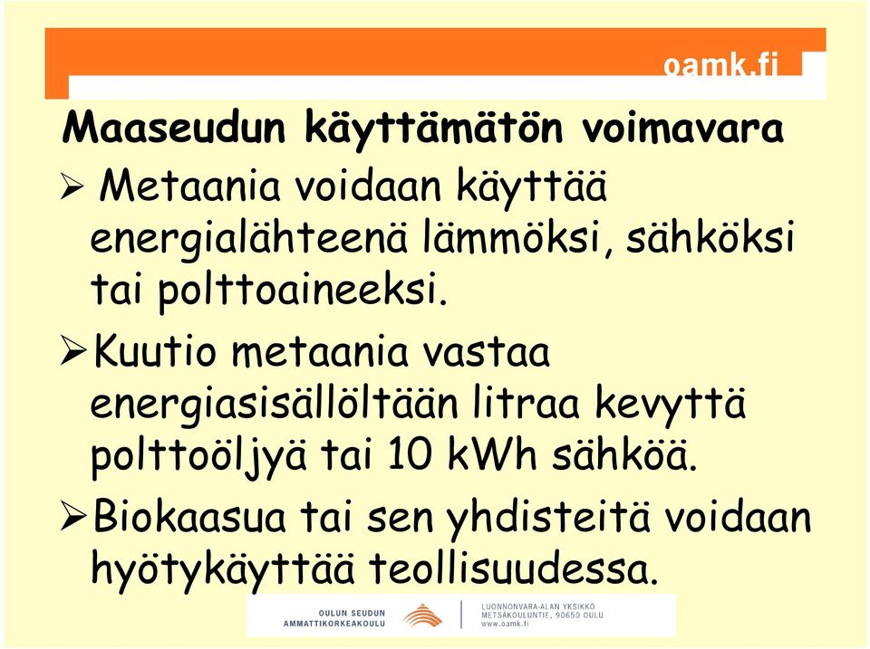 Kuutio metaania vastaa energiasisällöltään litraa kevyttä