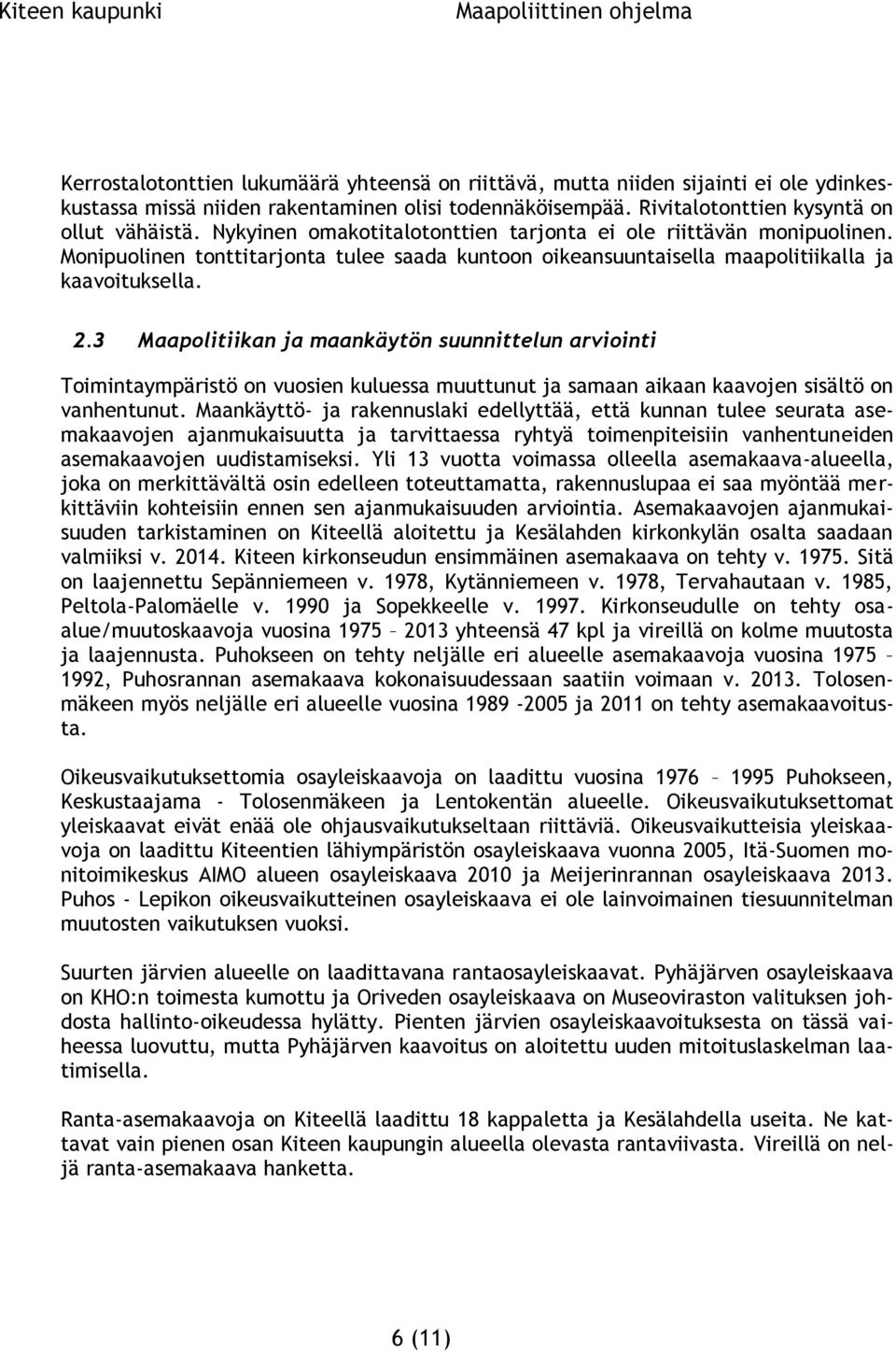 3 Maapolitiikan ja maankäytön suunnittelun arviointi Toimintaympäristö on vuosien kuluessa muuttunut ja samaan aikaan kaavojen sisältö on vanhentunut.