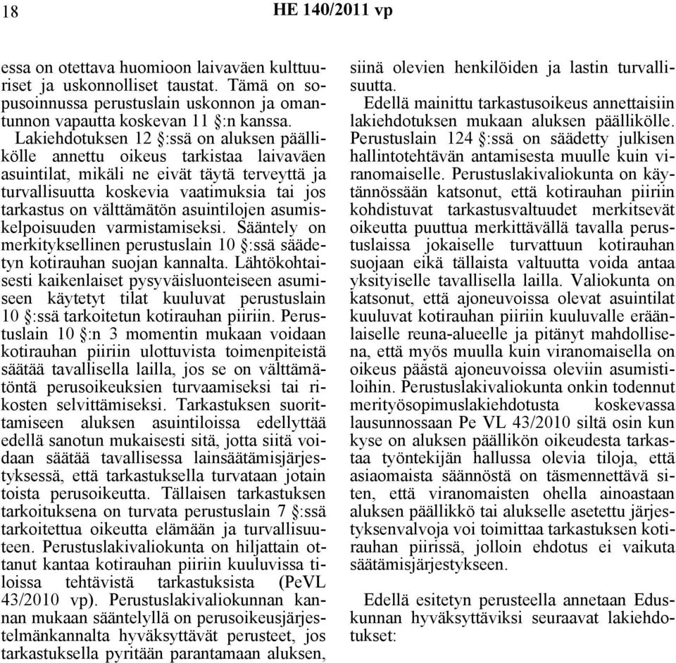 asuintilojen asumiskelpoisuuden varmistamiseksi. Sääntely on merkityksellinen perustuslain 10 :ssä säädetyn kotirauhan suojan kannalta.