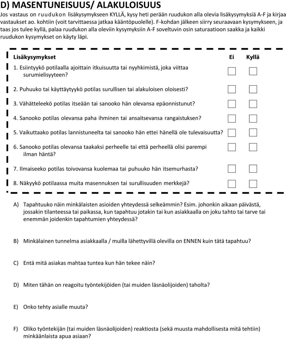 Vähätteleekö potilas itseään tai sanooko hän olevansa epäonnistunut? 4. Sanooko potilas olevansa paha ihminen tai ansaitsevansa rangaistuksen? 5.