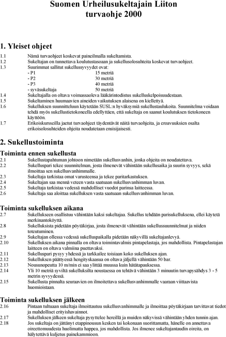 1.5 Sukeltaminen huumaavien aineiden vaikutuksen alaisena on kiellettyä. 1.6 Sukelluksen suunnitteluun käytetään SUSL:n hyväksymiä sukellustaulukoita.