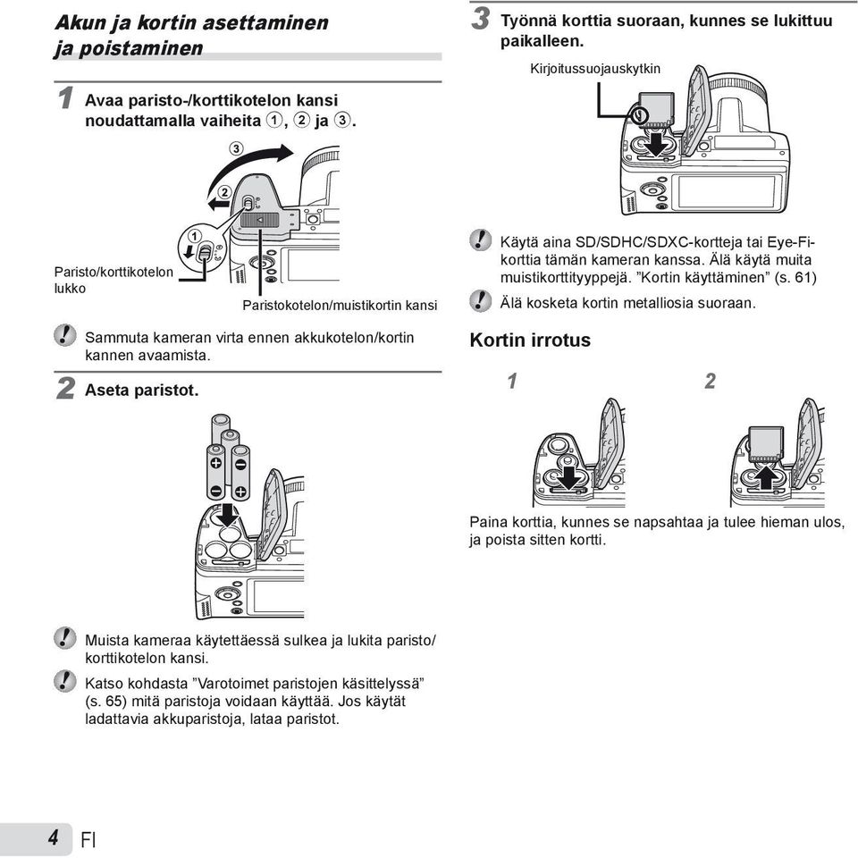 61) Älä kosketa kortin metalliosia suoraan. Sammuta kameran virta ennen akkukotelon/kortin kannen avaamista. 2 Aseta paristot.