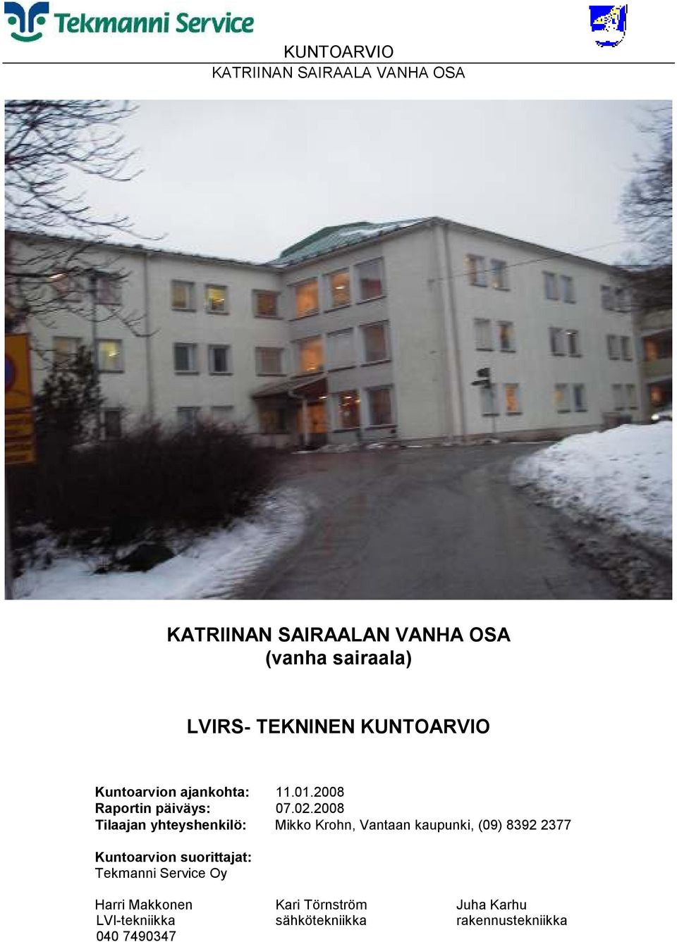 2008 Tilaajan yhteyshenkilö: Mikko Krohn, Vantaan kaupunki, (09) 8392 2377