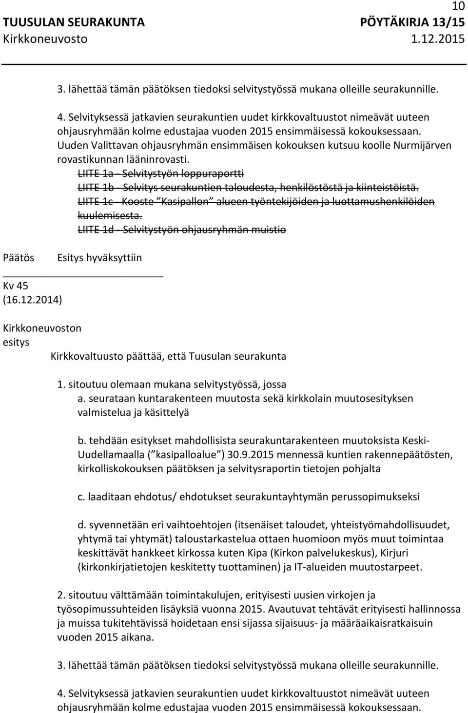Uuden Valittavan ohjausryhmän ensimmäisen kokouksen kutsuu koolle Nurmijärven rovastikunnan lääninrovasti.