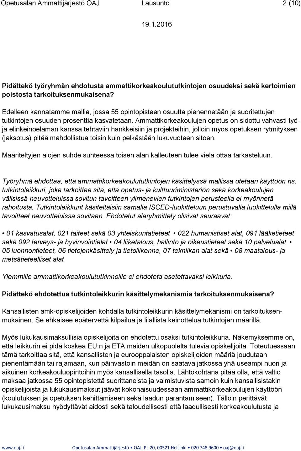 Ammattikorkeakoulujen opetus on sidottu vahvasti työja elinkeinoelämän kanssa tehtäviin hankkeisiin ja projekteihin, jolloin myös opetuksen rytmityksen (jaksotus) pitää mahdollistua toisin kuin