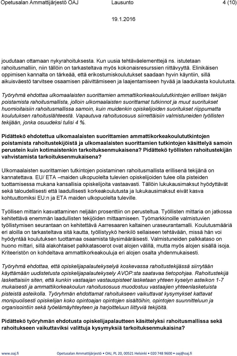 Elinikäisen oppimisen kannalta on tärkeää, että erikostumiskoulutukset saadaan hyvin käyntiin, sillä aikuisväestö tarvitsee osaamisen päivittämiseen ja laajentamiseen hyvää ja laadukasta koulutusta.