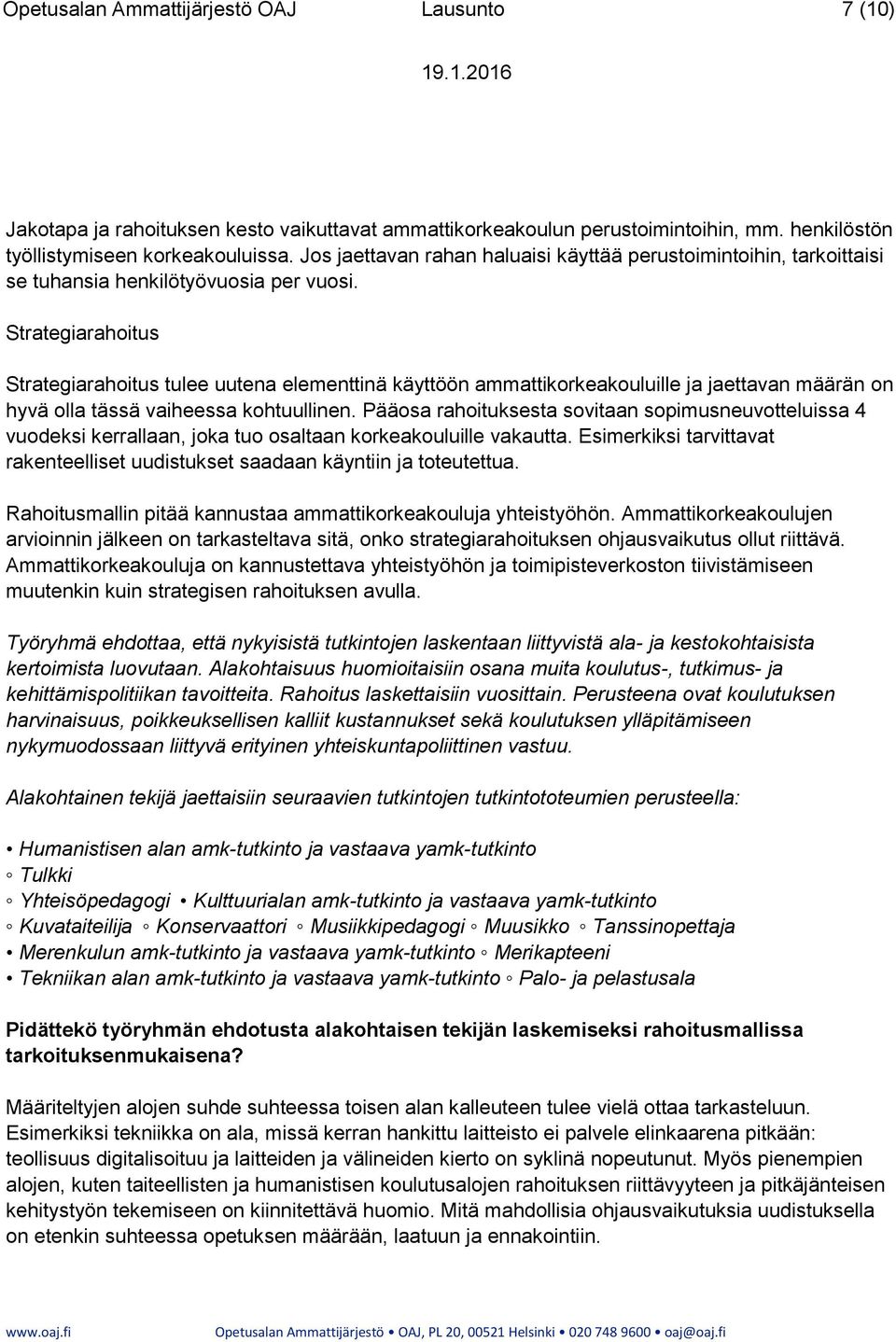 Strategiarahoitus Strategiarahoitus tulee uutena elementtinä käyttöön ammattikorkeakouluille ja jaettavan määrän on hyvä olla tässä vaiheessa kohtuullinen.