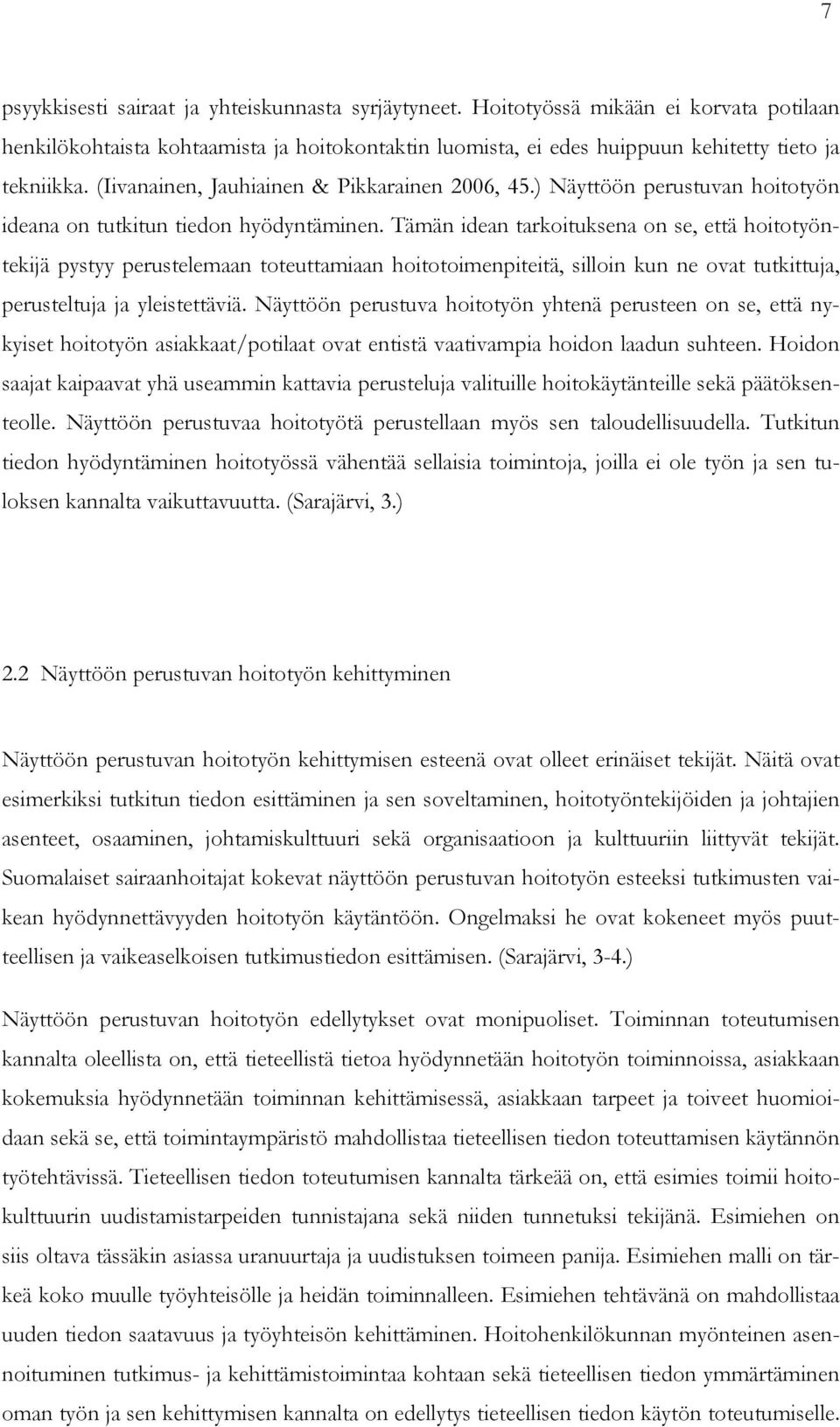 Tämän idean tarkoituksena on se, että hoitotyöntekijä pystyy perustelemaan toteuttamiaan hoitotoimenpiteitä, silloin kun ne ovat tutkittuja, perusteltuja ja yleistettäviä.