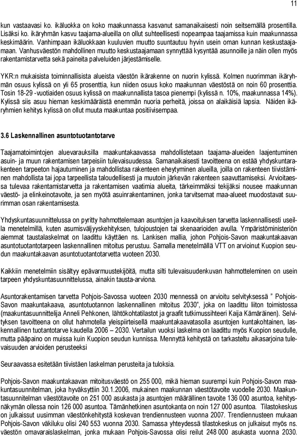 Vanhusväestön mahdollinen muutto keskustaajamaan synnyttää kysyntää asunnoille ja näin ollen myös rakentamistarvetta sekä paineita palveluiden järjestämiselle.