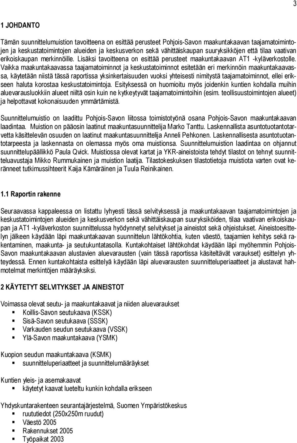 Vaikka maakuntakaavassa taajamatoiminnot ja keskustatoiminnot esitetään eri merkinnöin maakuntakaavassa, käytetään niistä tässä raportissa yksinkertaisuuden vuoksi yhteisesti nimitystä
