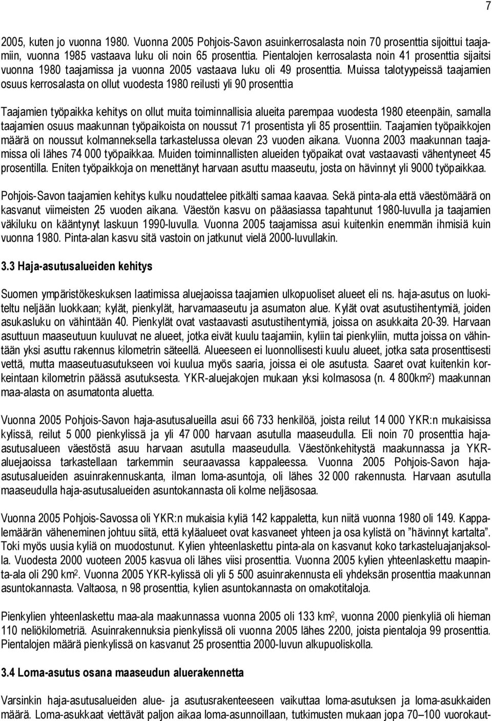 Muissa talotyypeissä taajamien osuus kerrosalasta on ollut vuodesta 1980 reilusti yli 90 prosenttia Taajamien työpaikka kehitys on ollut muita toiminnallisia alueita parempaa vuodesta 1980 eteenpäin,