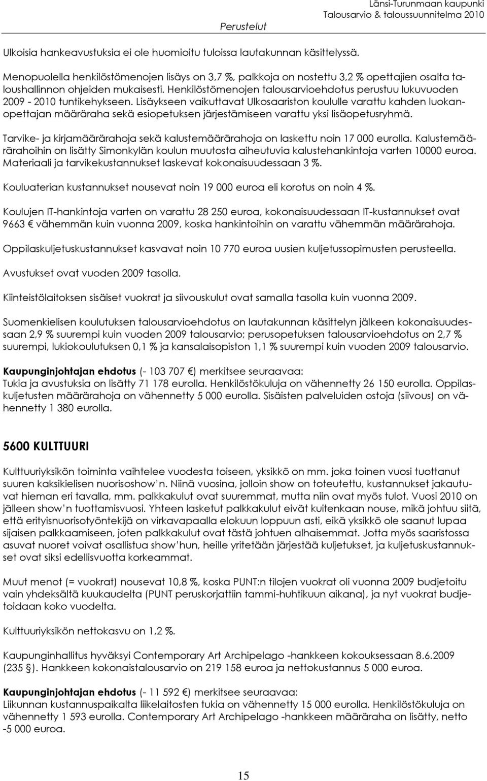 Henkilöstömenojen talousarvioehdotus perustuu lukuvuoden 2009-2010 tuntikehykseen.
