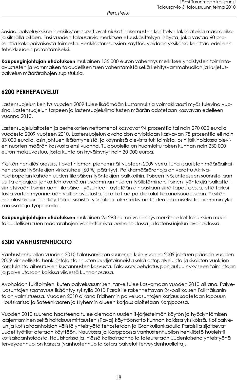 Henkilöstöresurssien käyttöä voidaan yksikössä kehittää edelleen tehokkuuden parantamiseksi.