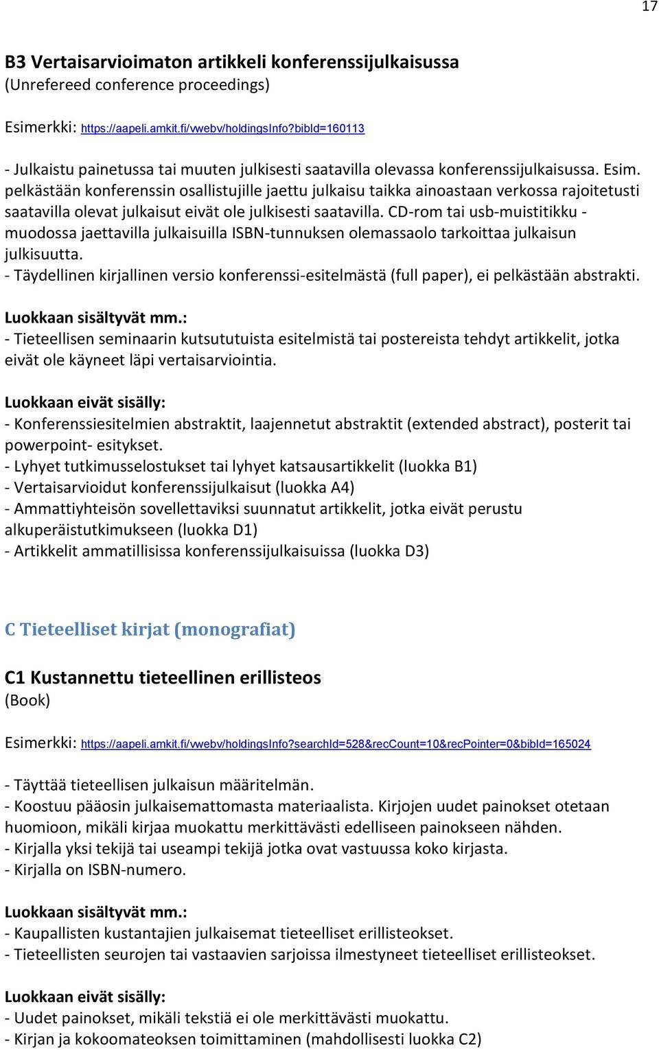 pelkästään konferenssin osallistujille jaettu julkaisu taikka ainoastaan verkossa rajoitetusti saatavilla olevat julkaisut eivät ole julkisesti saatavilla.