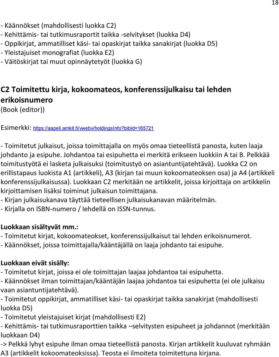 https://aapeli.amkit.fi/vwebv/holdingsinfo?bibid=165721 - Toimitetut julkaisut, joissa toimittajalla on myös omaa tieteellistä panosta, kuten laaja johdanto ja esipuhe.