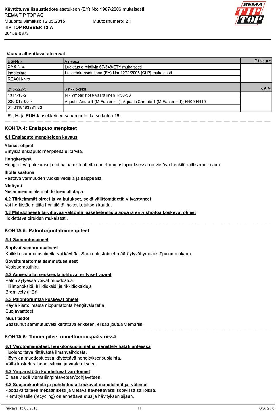 Ympäristölle vaarallinen R50-53 R-, H- ja EUH-lausekkeiden sanamuoto: katso kohta 16.