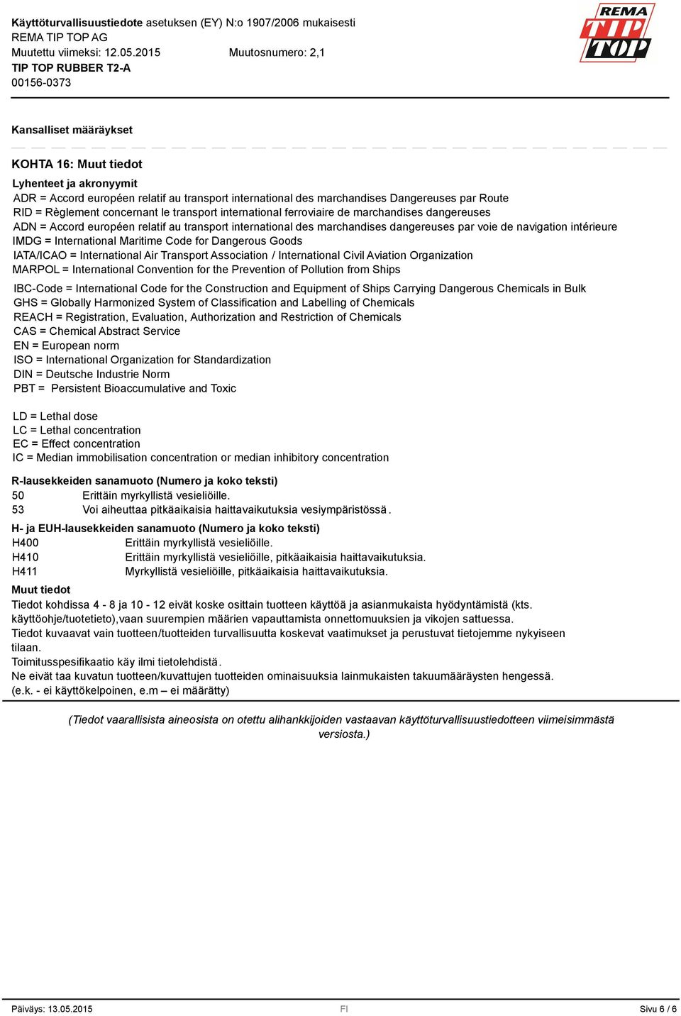 Maritime Code for Dangerous Goods IATA/ICAO = International Air Transport Association / International Civil Aviation Organization MARPOL = International Convention for the Prevention of Pollution