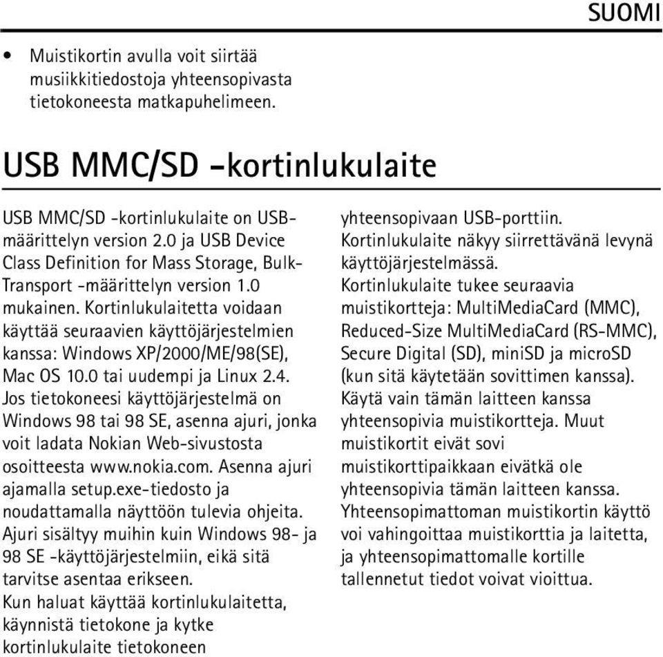 Kortinlukulaitetta voidaan käyttää seuraavien käyttöjärjestelmien kanssa: Windows XP/2000/ME/98(SE), Mac OS 10.0 tai uudempi ja Linux 2.4.