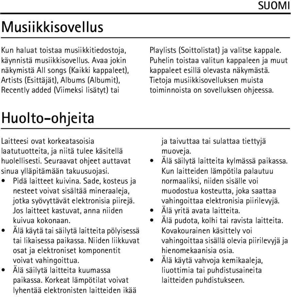 Puhelin toistaa valitun kappaleen ja muut kappaleet esillä olevasta näkymästä. Tietoja musiikkisovelluksen muista toiminnoista on sovelluksen ohjeessa.