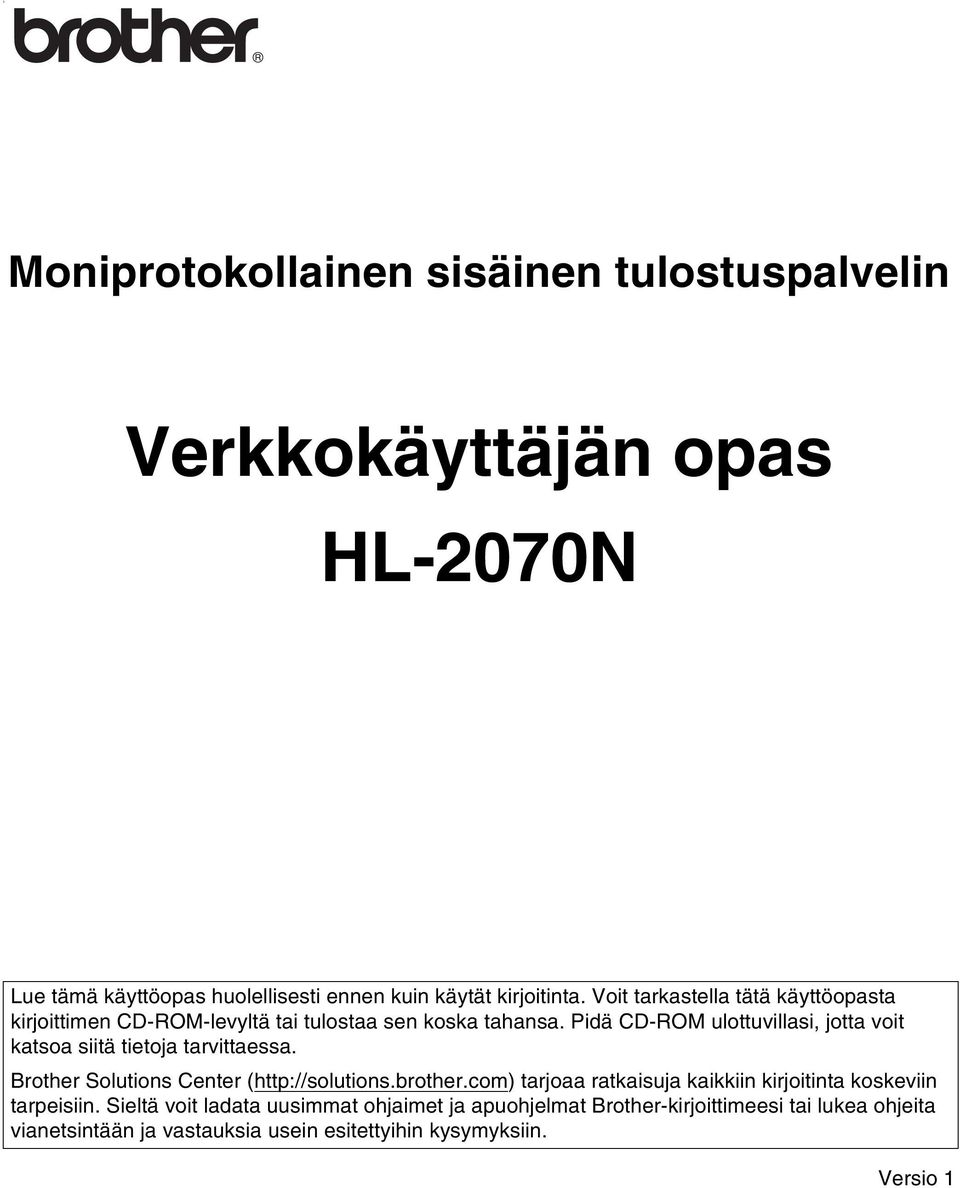 Pidä CD-ROM ulottuvillasi, jotta voit katsoa siitä tietoja tarvittaessa. Brother Solutions Center (http://solutions.brother.