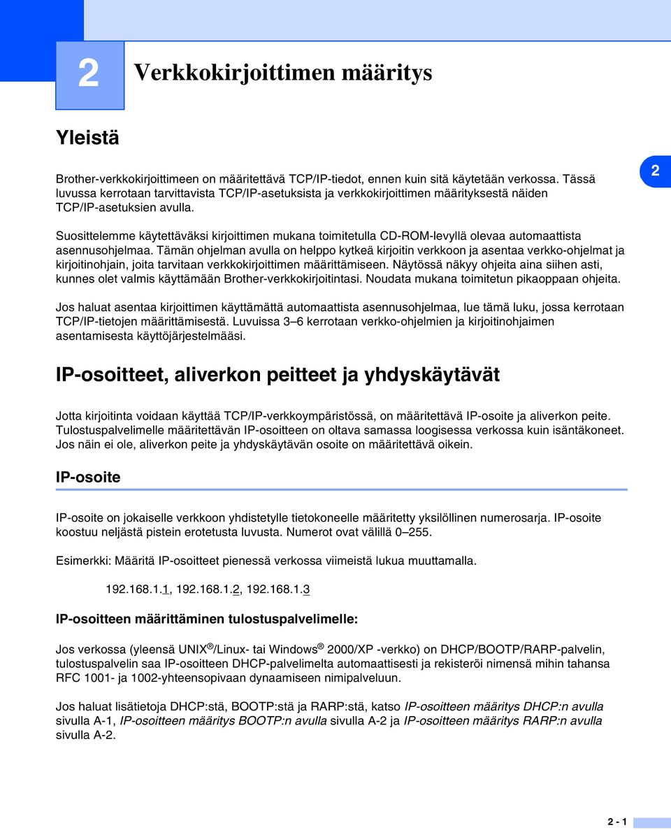 2 Suosittelemme käytettäväksi kirjoittimen mukana toimitetulla CD-ROM-levyllä olevaa automaattista asennusohjelmaa.