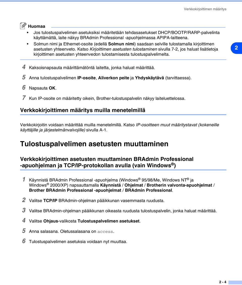 Katso Kirjoittimen asetusten tulostaminen sivulla 7-2, jos haluat lisätietoja kirjoittimen asetusten yhteenvedon tulostamisesta tulostuspalvelimelta.